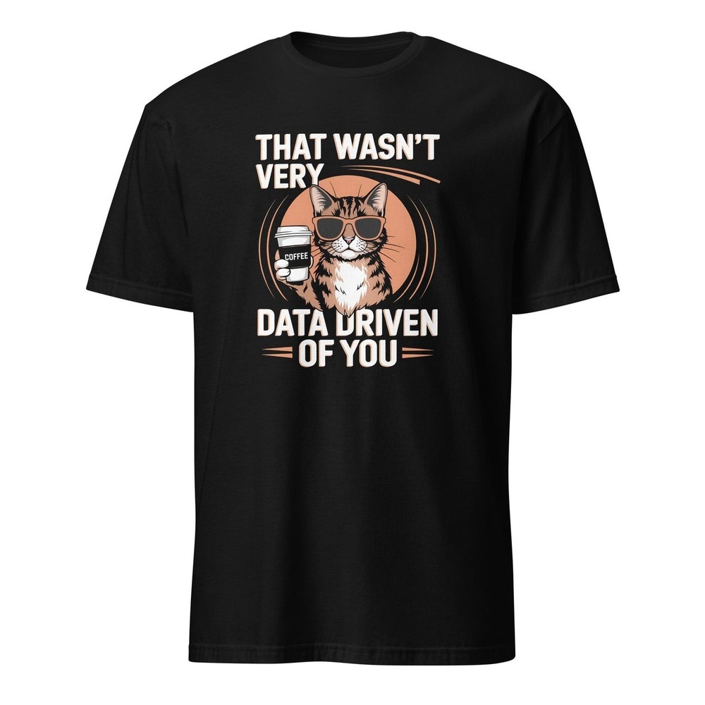 That Wasn_t Very Data Driven Of You Cat Shirt